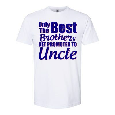 Only The Best Brother Get Promoted To Uncle New Baby Softstyle® CVC T-Shirt