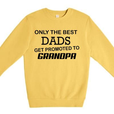 Only The Best Dads Could Get Promoted To Grandpas Premium Crewneck Sweatshirt