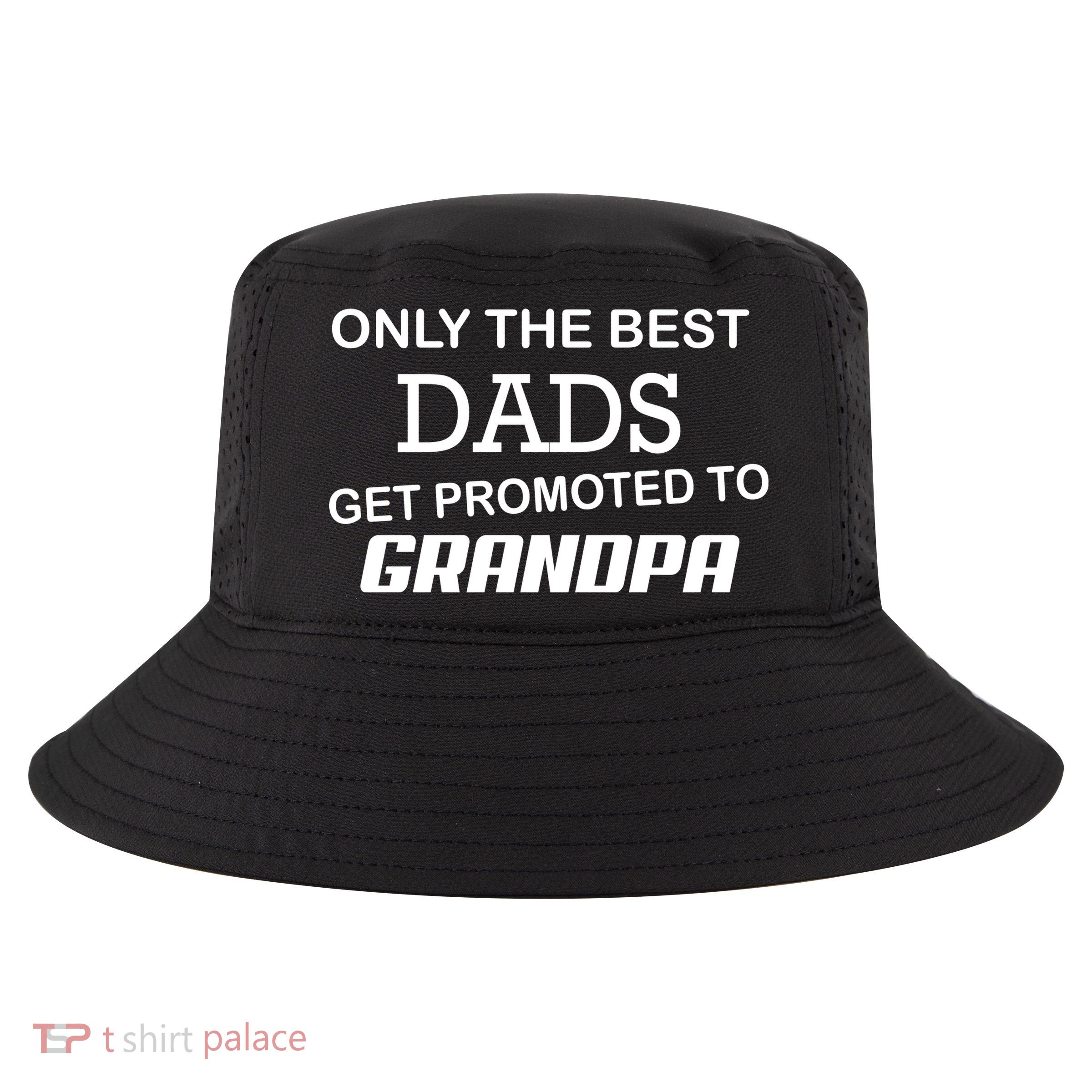 Only The Best Dads Could Get Promoted To Grandpas Cool Comfort Performance Bucket Hat