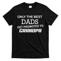 Only The Best Dads Could Get Promoted To Grandpas T-Shirt