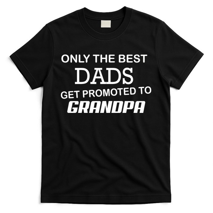 Only The Best Dads Could Get Promoted To Grandpas T-Shirt