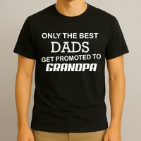 Only The Best Dads Could Get Promoted To Grandpas T-Shirt