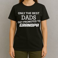 Only The Best Dads Could Get Promoted To Grandpas T-Shirt