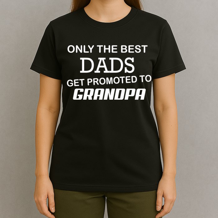 Only The Best Dads Could Get Promoted To Grandpas T-Shirt