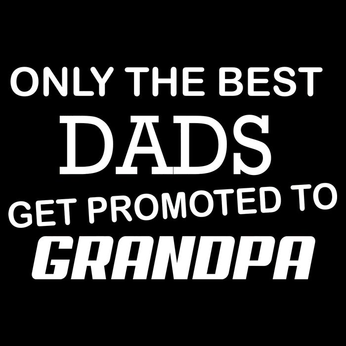 Only The Best Dads Could Get Promoted To Grandpas T-Shirt