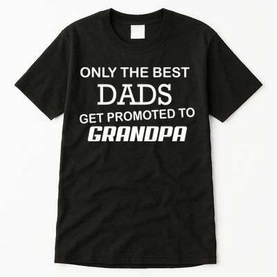 Only The Best Dads Could Get Promoted To Grandpas Tall T-Shirt