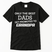 Only The Best Dads Could Get Promoted To Grandpas Tall T-Shirt