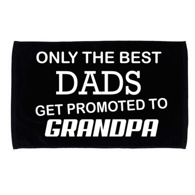 Only The Best Dads Could Get Promoted To Grandpas Microfiber Hand Towel