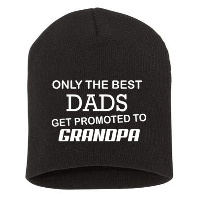 Only The Best Dads Could Get Promoted To Grandpas Short Acrylic Beanie