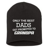 Only The Best Dads Could Get Promoted To Grandpas Short Acrylic Beanie