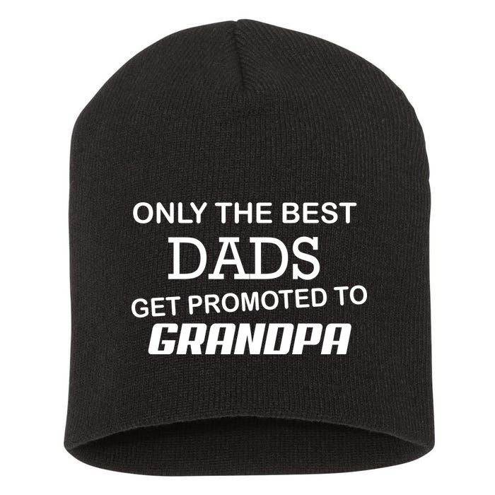 Only The Best Dads Could Get Promoted To Grandpas Short Acrylic Beanie