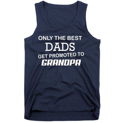 Only The Best Dads Could Get Promoted To Grandpas Tank Top