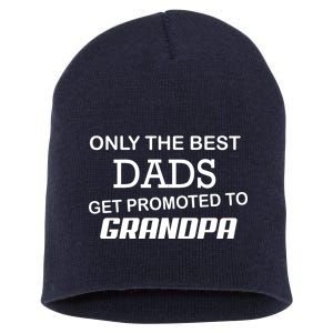 Only The Best Dads Could Get Promoted To Grandpas Short Acrylic Beanie