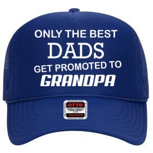 Only The Best Dads Could Get Promoted To Grandpas High Crown Mesh Back Trucker Hat