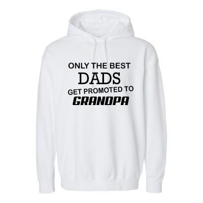 Only The Best Dads Could Get Promoted To Grandpas Garment-Dyed Fleece Hoodie