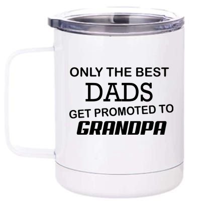 Only The Best Dads Could Get Promoted To Grandpas 12 oz Stainless Steel Tumbler Cup