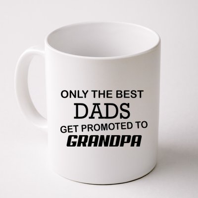 Only The Best Dads Could Get Promoted To Grandpas Coffee Mug