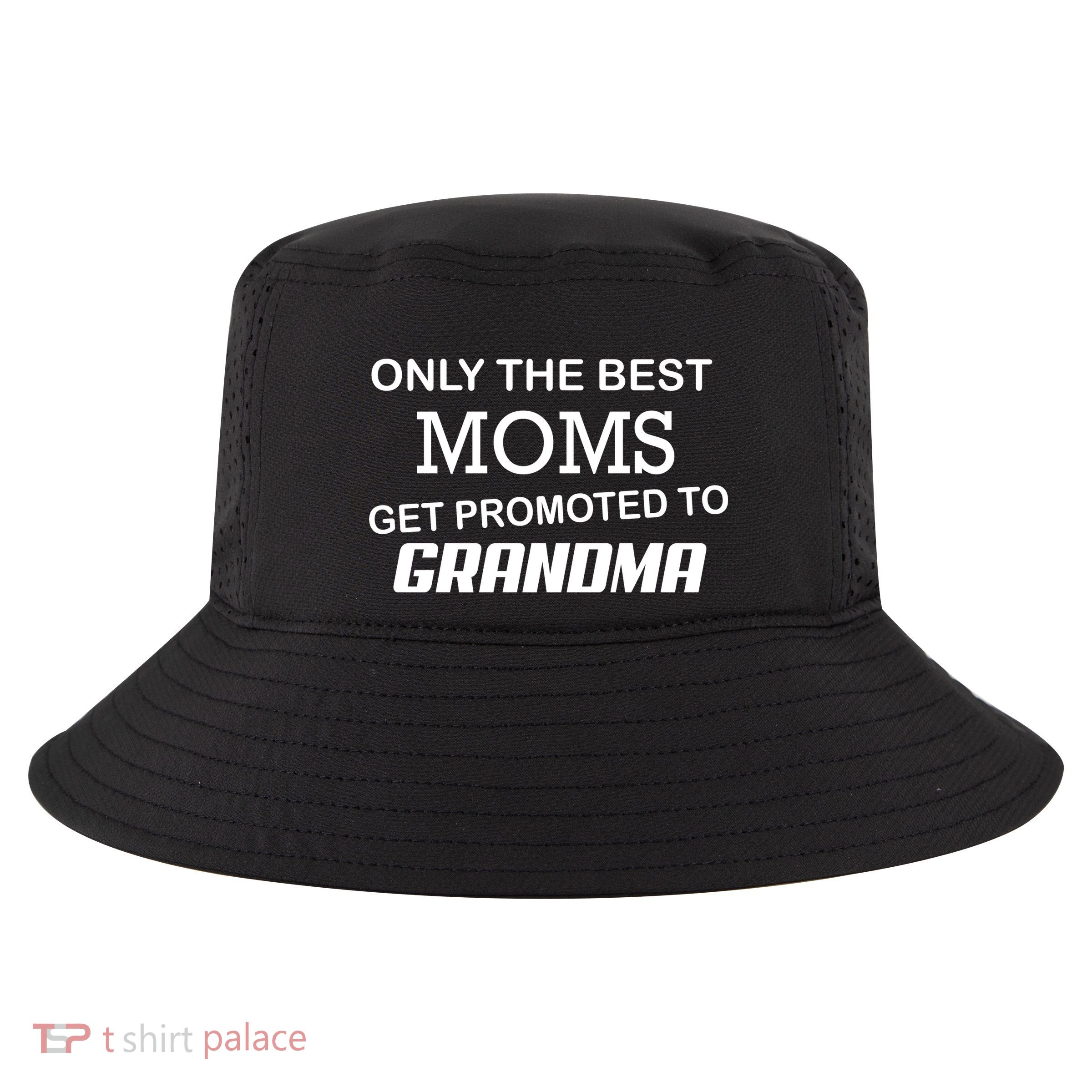 Only The Best Moms Get Promoted To Grandma Cool Comfort Performance Bucket Hat