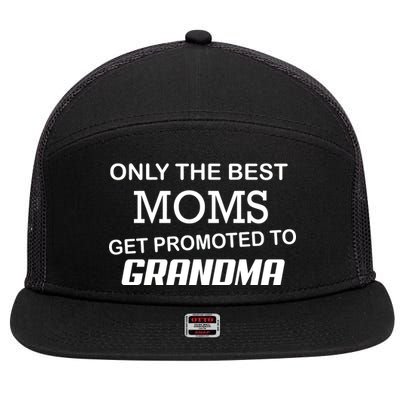 Only The Best Moms Get Promoted To Grandma 7 Panel Mesh Trucker Snapback Hat