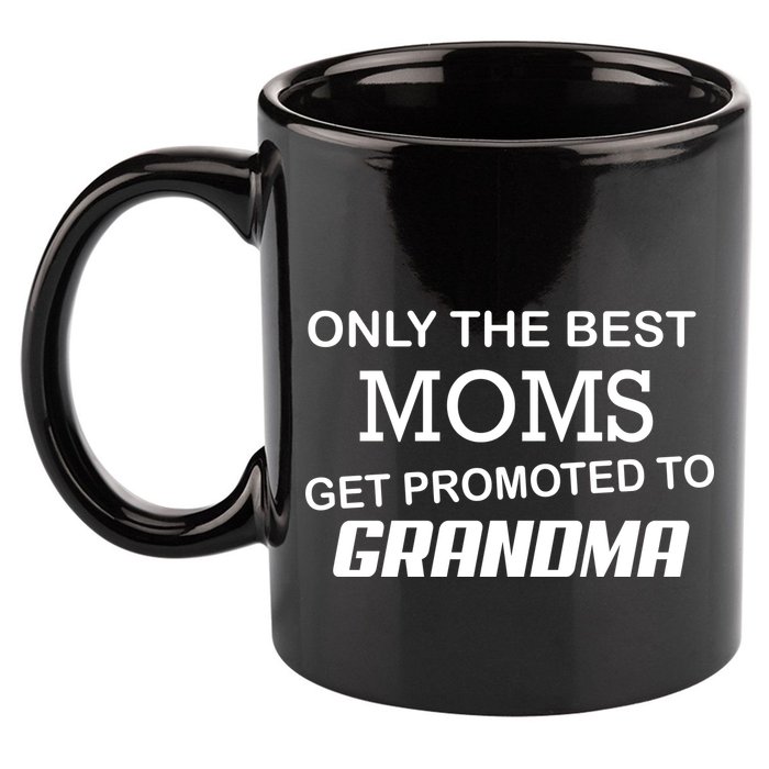 Only The Best Moms Get Promoted To Grandma 11oz C Handle Ceramic Mug