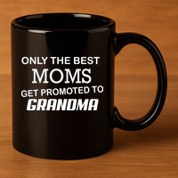 Only The Best Moms Get Promoted To Grandma 11oz C Handle Ceramic Mug