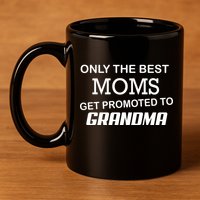 Only The Best Moms Get Promoted To Grandma 11oz C Handle Ceramic Mug