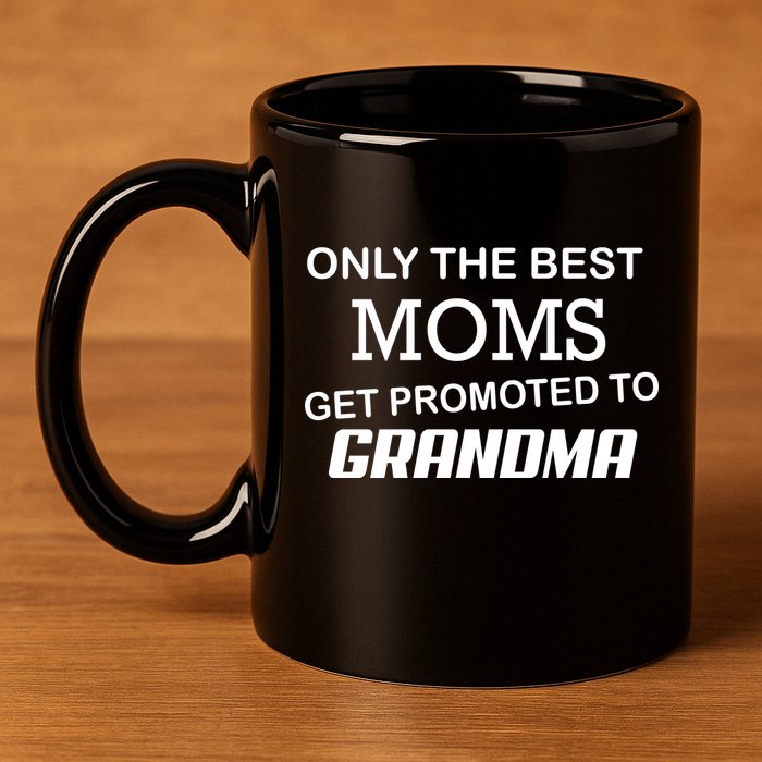 Only The Best Moms Get Promoted To Grandma 11oz C Handle Ceramic Mug