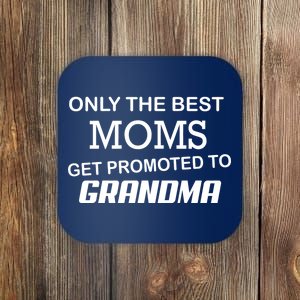 Only The Best Moms Get Promoted To Grandma Coaster