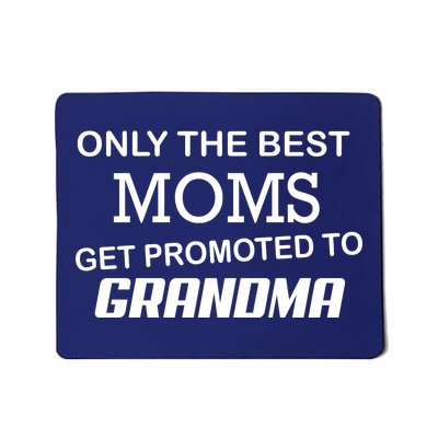 Only The Best Moms Get Promoted To Grandma Mousepad