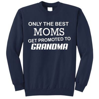 Only The Best Moms Get Promoted To Grandma Tall Sweatshirt