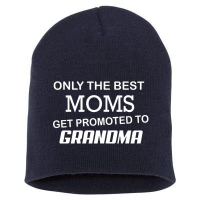 Only The Best Moms Get Promoted To Grandma Short Acrylic Beanie