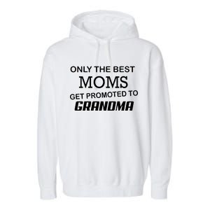 Only The Best Moms Get Promoted To Grandma Garment-Dyed Fleece Hoodie