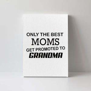 Only The Best Moms Get Promoted To Grandma Canvas