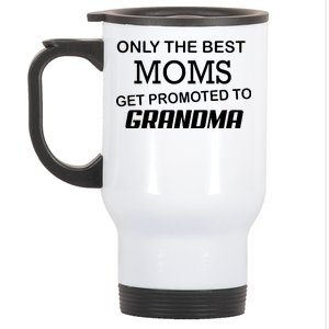 Only The Best Moms Get Promoted To Grandma Stainless Steel Travel Mug