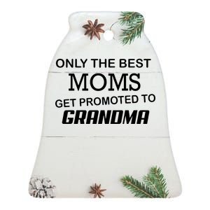 Only The Best Moms Get Promoted To Grandma Ceramic Bell Ornament