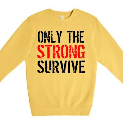 Only The Strong Survive Premium Crewneck Sweatshirt