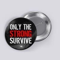 Only The Strong Survive Button