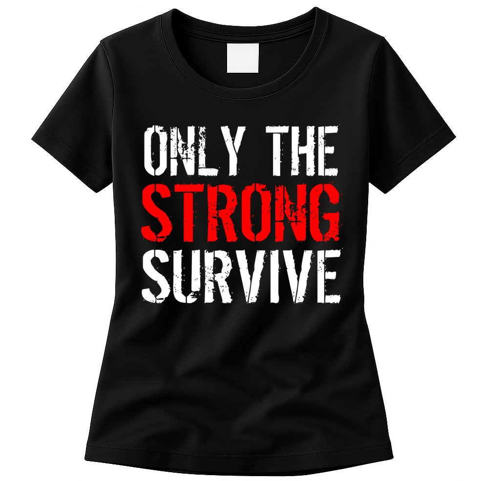 Only The Strong Survive Womens T-Shirt