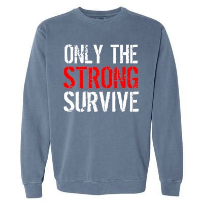 Only The Strong Survive Garment-Dyed Sweatshirt