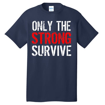 Only The Strong Survive Tall T-Shirt