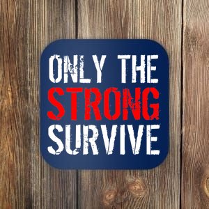 Only The Strong Survive Coaster