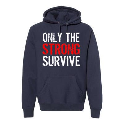 Only The Strong Survive Premium Hoodie