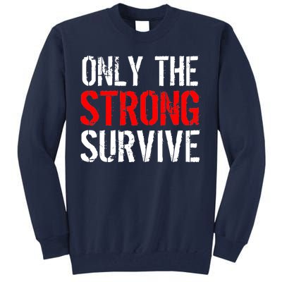 Only The Strong Survive Tall Sweatshirt