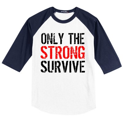 Only The Strong Survive Baseball Sleeve Shirt