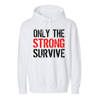 Only The Strong Survive Garment-Dyed Fleece Hoodie