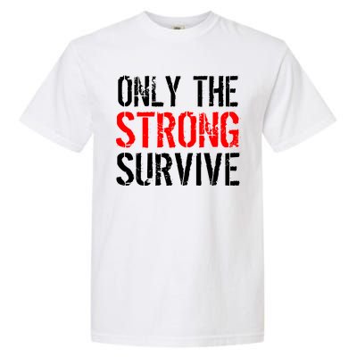 Only The Strong Survive Garment-Dyed Heavyweight T-Shirt