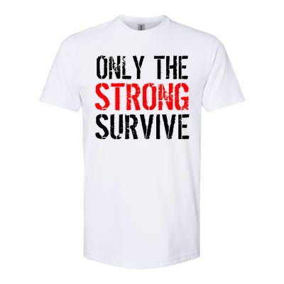 Only The Strong Survive Softstyle CVC T-Shirt