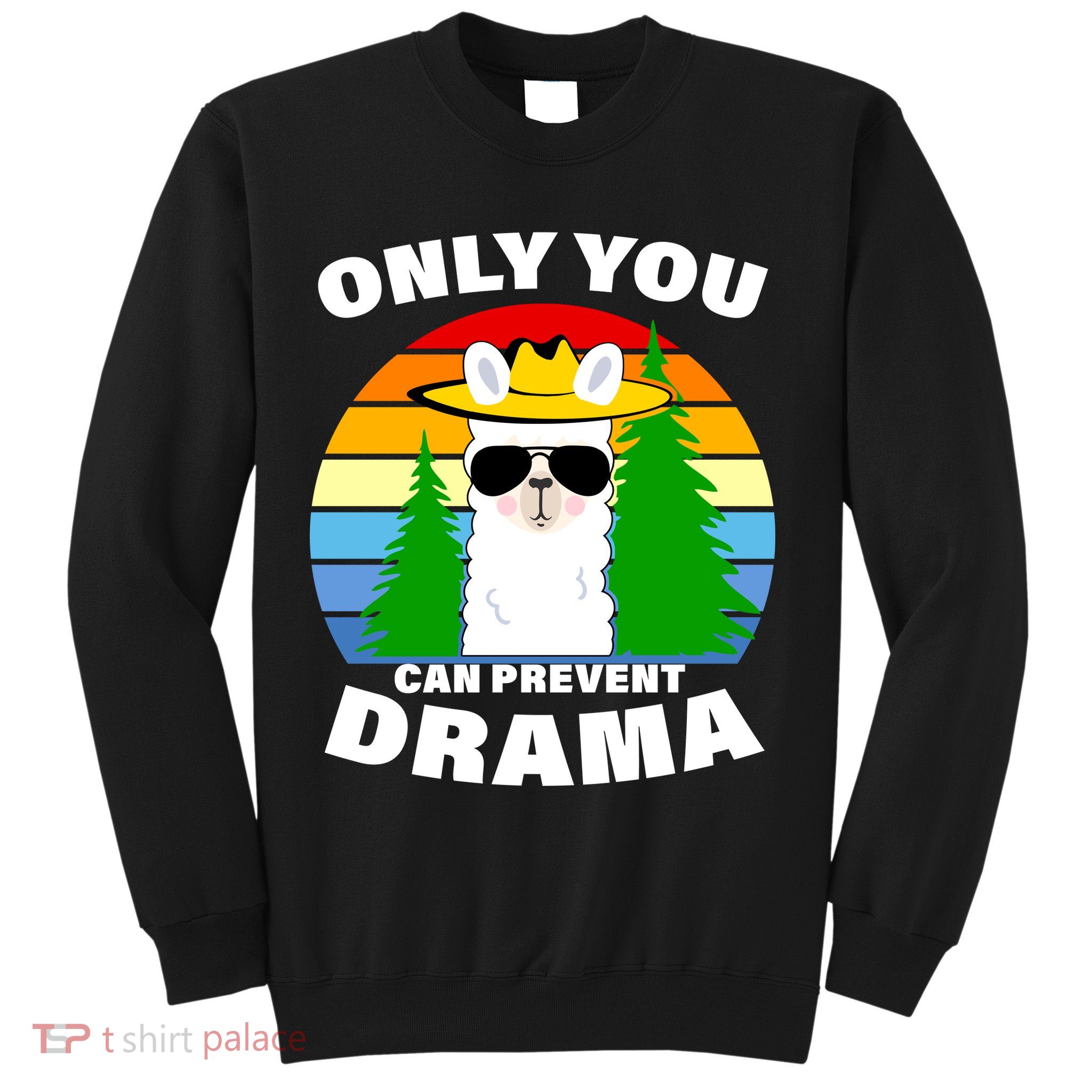 Only You Can Prevent Drama Llama Sweatshirt