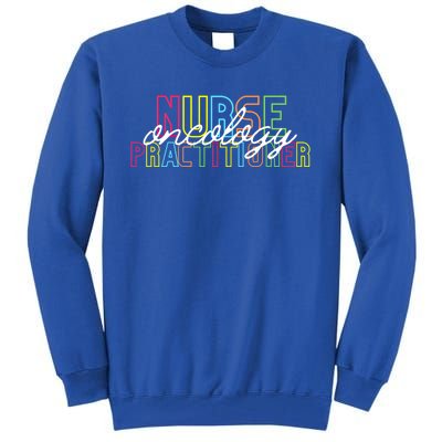 Oncology Nurse Practitioner Graduation Cool Gift New Nurse Gift Tall Sweatshirt