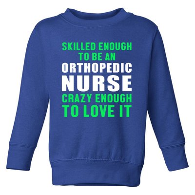 Orthopedic Nurse Skilled Ortho Nursing Rn Gift Toddler Sweatshirt